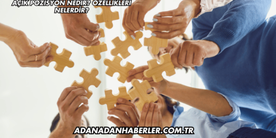 Açık Pozisyon Nedir? Özellikleri Nelerdir?