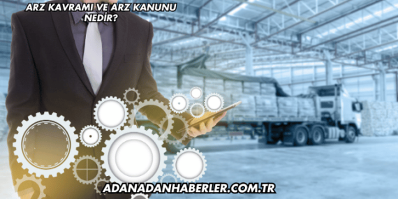 Arz Kavramı ve Arz Kanunu Nedir?