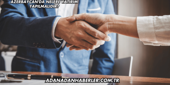 Azerbaycan’da Nelere Yatırım Yapılmalıdır?