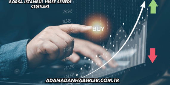 Borsa İstanbul Hisse Senedi Çeşitleri