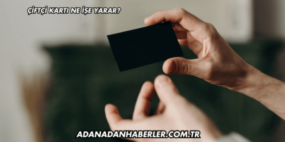 Çiftçi Kartı Ne İşe Yarar?