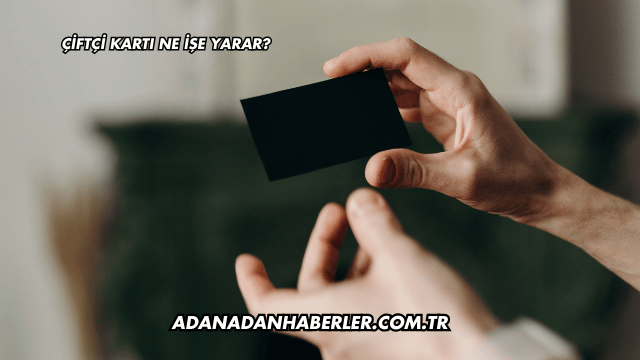 Çiftçi Kartı Ne İşe Yarar?