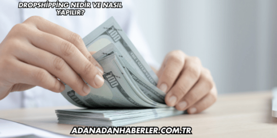 Dropshipping Nedir ve Nasıl Yapılır?