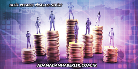 Eksik Rekabet Piyasası Nedir?