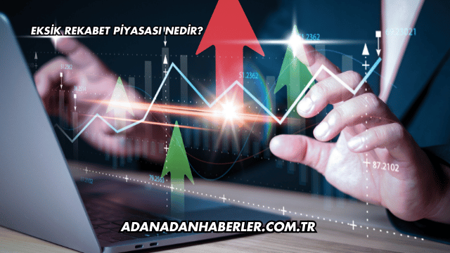 Eksik Rekabet Piyasası Nedir?