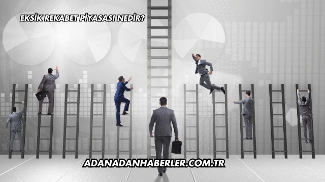 Eksik Rekabet Piyasası Nedir?