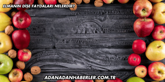 Elmanın Dişe Faydaları Nelerdir?