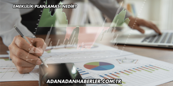 Emeklilik Planlaması Nedir?