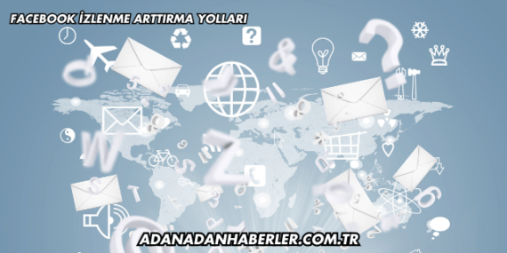 Facebook İzlenme Arttırma Yolları