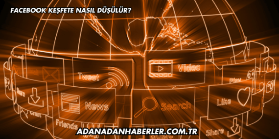 Facebook Keşfete Nasıl Düşülür?