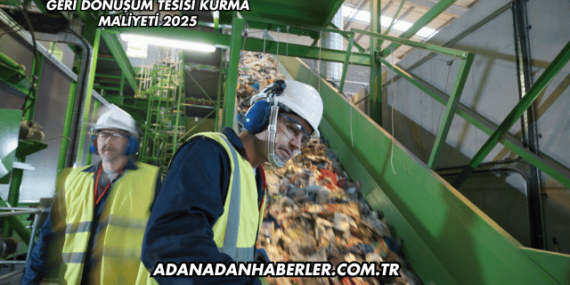 Geri Dönüşüm Tesisi Kurma Maliyeti 2025