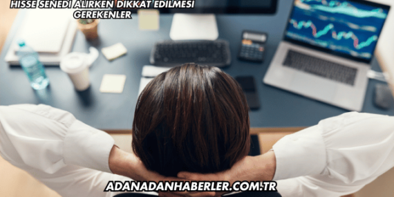 Hisse Senedi Alırken Dikkat Edilmesi Gerekenler