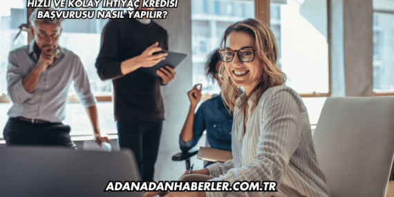 Hızlı ve Kolay İhtiyaç Kredisi Başvurusu Nasıl Yapılır?