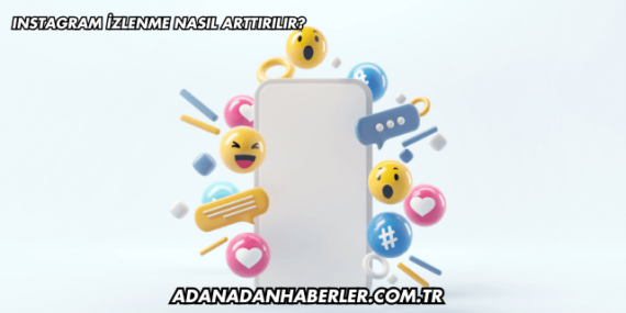 Instagram İzlenme Nasıl Arttırılır?