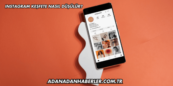 Instagram Keşfete Nasıl Düşülür?