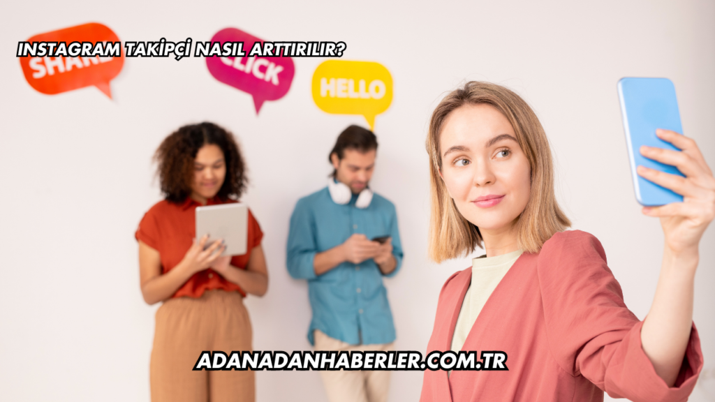 Instagram Takipçi Nasıl Arttırılır?