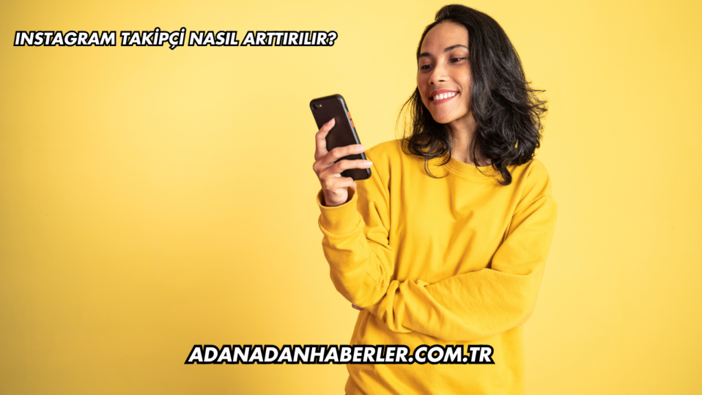 Instagram Takipçi Nasıl Arttırılır?