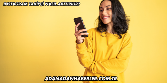 Instagram Takipçi Nasıl Arttırılır?
