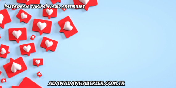 İnstagram Takipçi Nasıl Arttırılır?