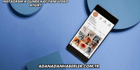 Instagram’a Günde Kaç Tane Video Atılır?