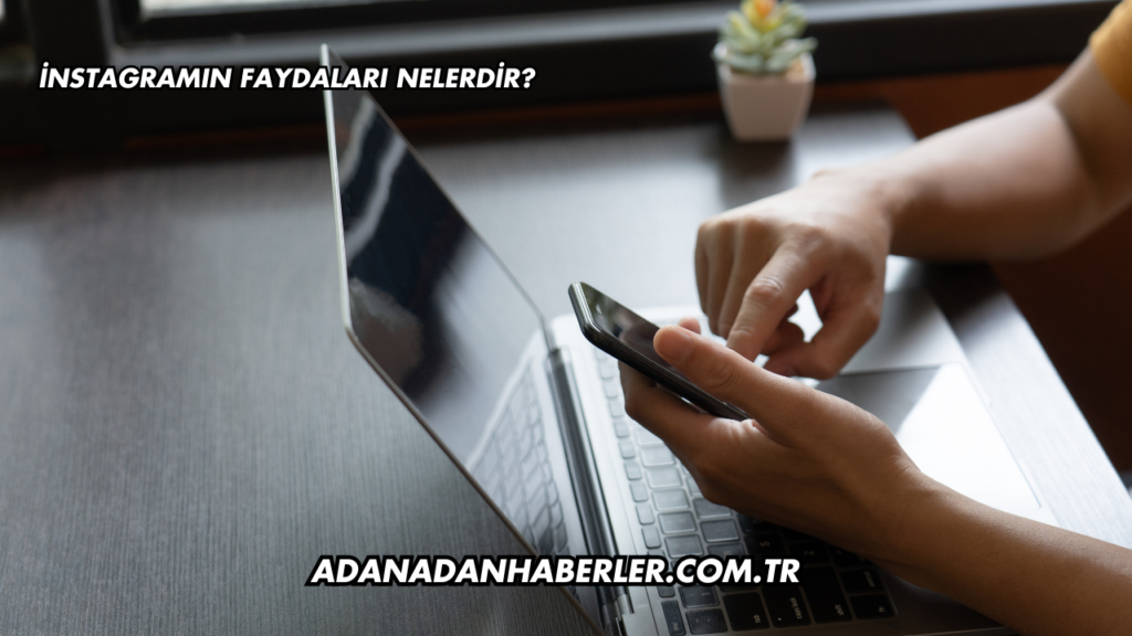 İnstagramın Faydaları Nelerdir?