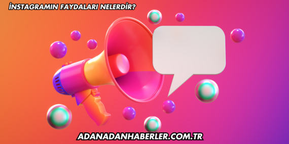 İnstagramın Faydaları Nelerdir?