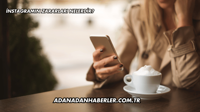 İnstagramın Zararları Nelerdir?