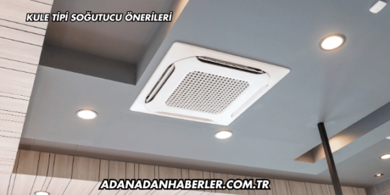 Kule Tipi Soğutucu Önerileri