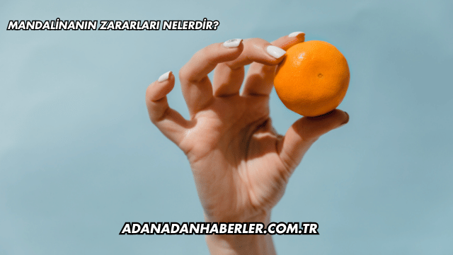 Mandalinanın Zararları Nelerdir?
