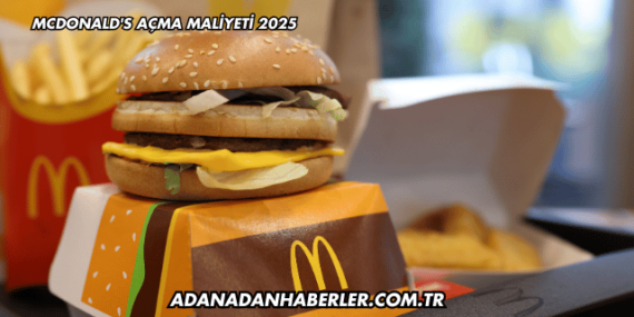 McDonald’s Açma Maliyeti 2025