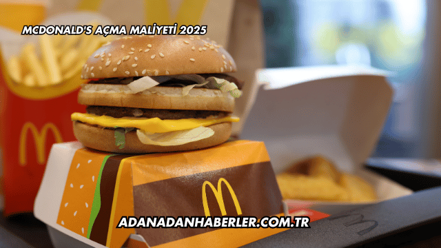 McDonald's Açma Maliyeti 2025