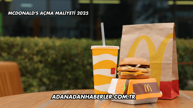 McDonald's Açma Maliyeti 2025