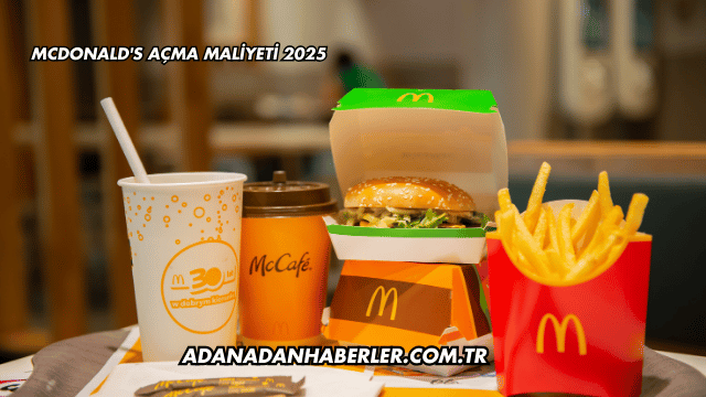 McDonald's Açma Maliyeti 2025