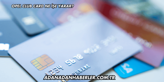 Opel Club Card Ne İşe Yarar?