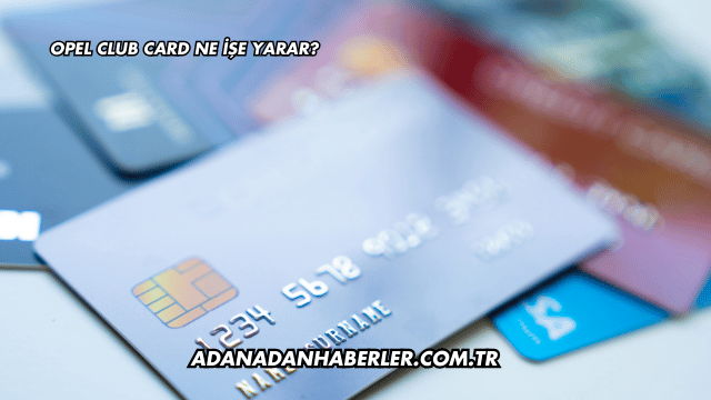 Opel Club Card Ne İşe Yarar?