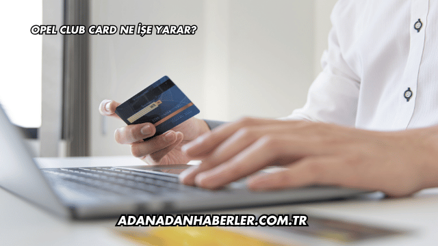 Opel Club Card Ne İşe Yarar?