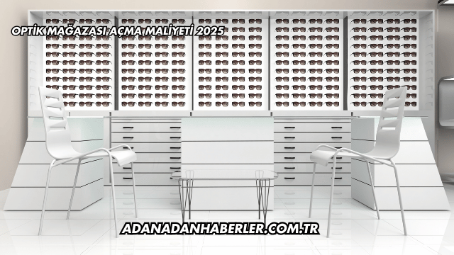 Optik Mağazası Açma Maliyeti 2025
