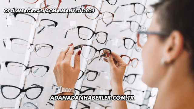 Optik Mağazası Açma Maliyeti 2025