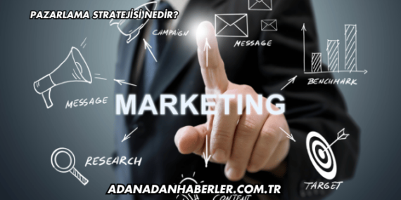Pazarlama Stratejisi Nedir?