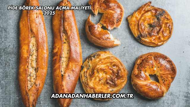 Pide Börek Salonu Açma Maliyeti 2025