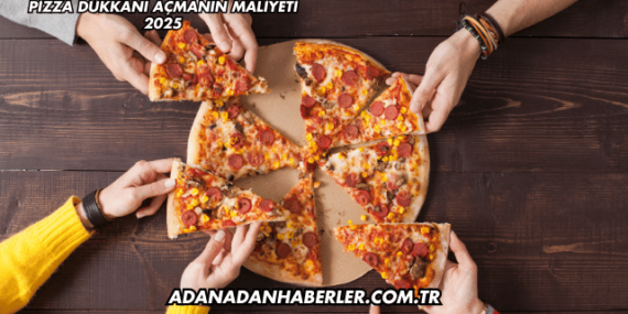 Pizza Dükkanı Açmanın Maliyeti 2025