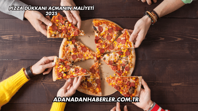 Pizza Dükkanı Açmanın Maliyeti 2025