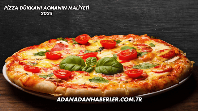 Pizza Dükkanı Açmanın Maliyeti 2025