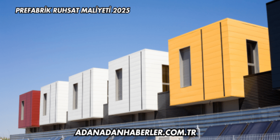 Prefabrik Ruhsat Maliyeti 2025