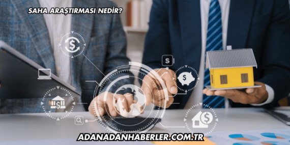 Saha Araştırması Nedir?
