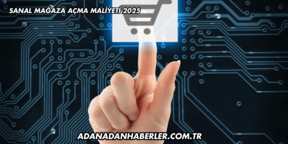Sanal Mağaza Açma Maliyeti 2025