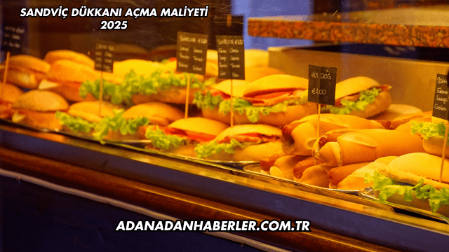 Sandviç Dükkanı Açma Maliyeti 2025