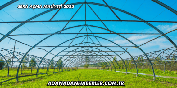 Sera Açma Maliyeti 2025