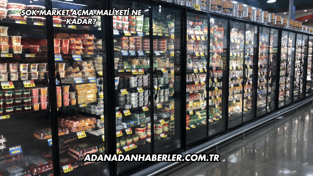 Şok Market Açma Maliyeti Ne Kadar?