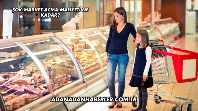 Şok Market Açma Maliyeti Ne Kadar?